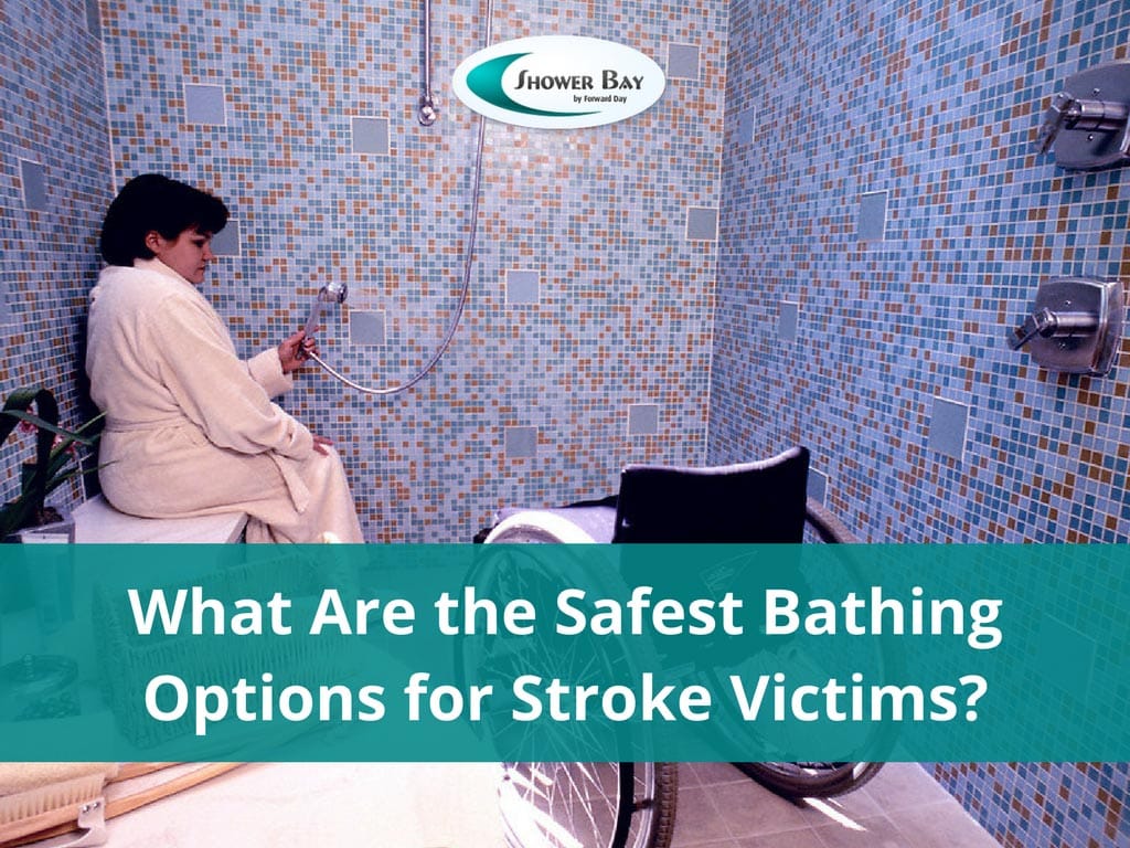 What are the safest bathing options for stroke victims - santa cruz ca