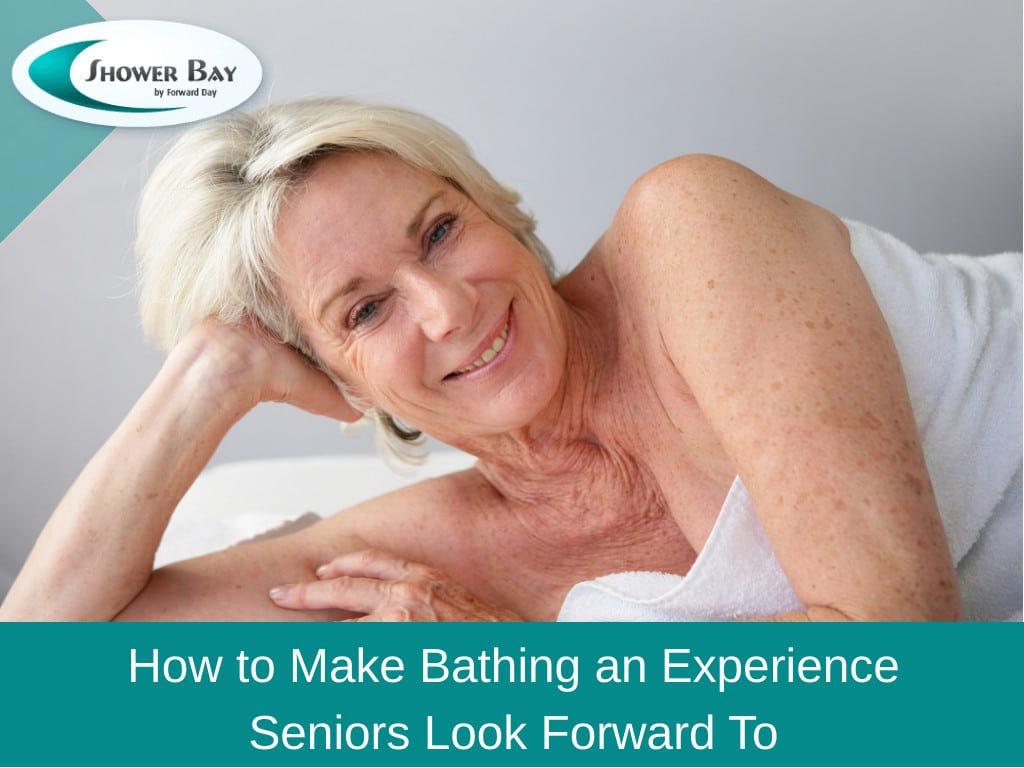 How To Make Bathing An Experience Seniors Look Forward To