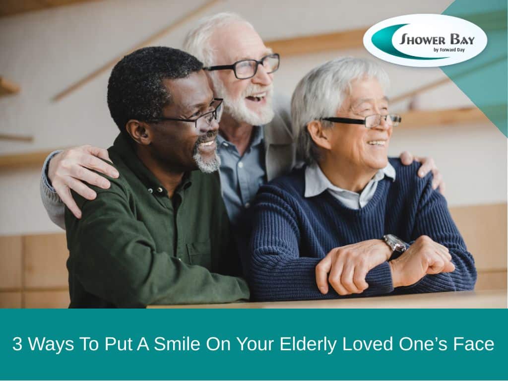 3 ways to put a smile on your elderly loved one’s face